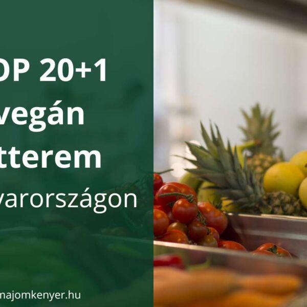 Top 20+1 vegán étterem Magyarországon (2023)